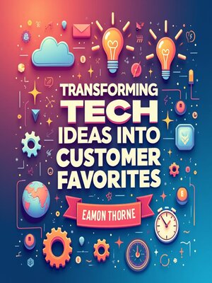 cover image of Transforming Tech Ideas into Customer Favorites